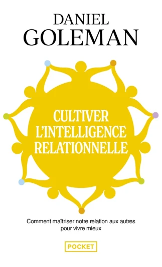 Cultiver l'intelligence relationnelle: Comprendre et maîtriser notre relation aux autres pour vivre mieux